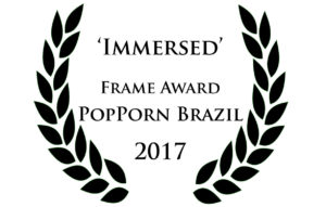 Immersed: winner of Frame Award, PopPorn Brazil 2017