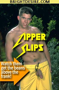 Zipper Slips. Watch them get the beans above the frank! Guy has his cock sticking out of his fly